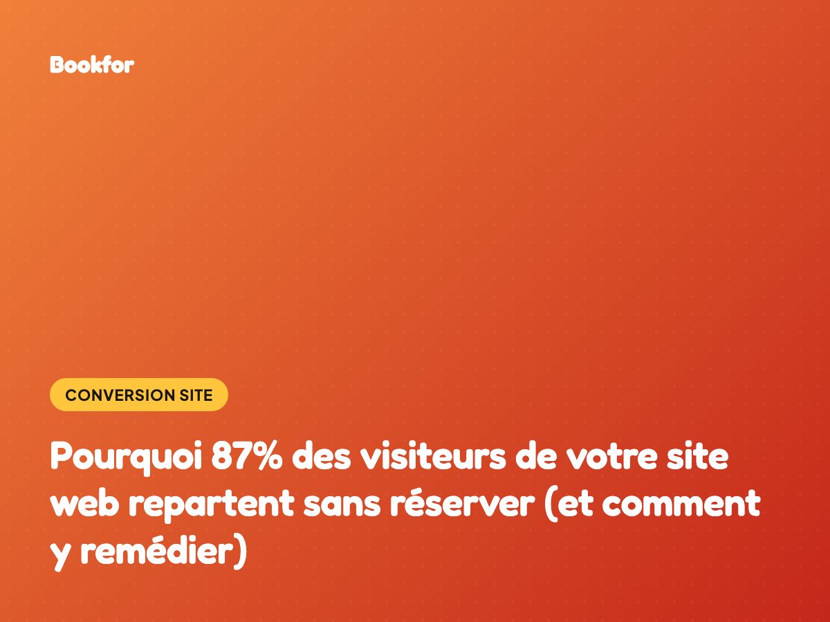 Pourquoi 87% des visiteurs de votre site web repartent sans réserver (et comment y remédier)