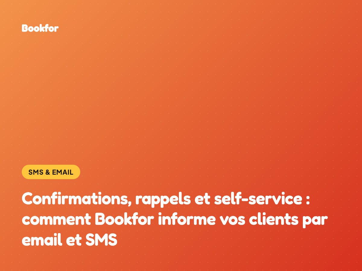 Confirmations, rappels et self-service : comment Bookfor informe vos clients par email et SMS