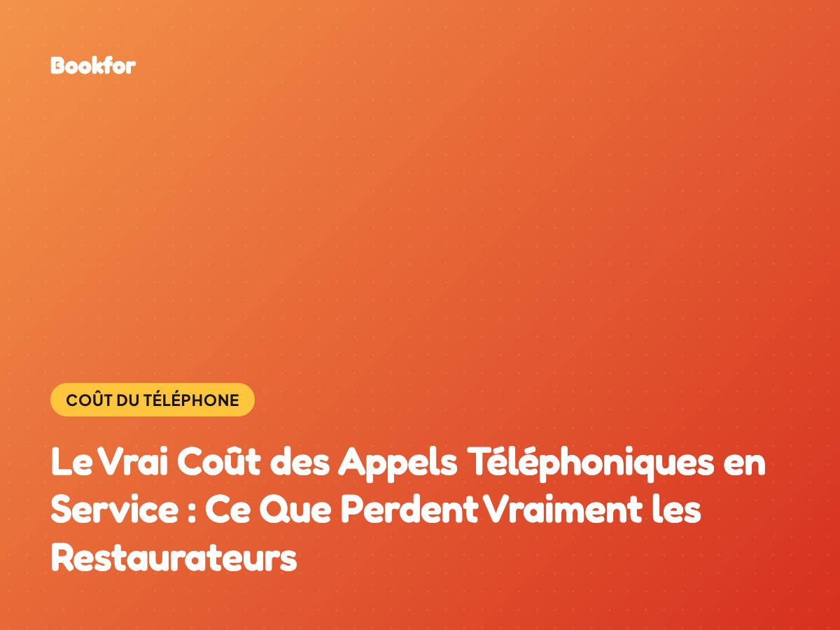 Le Vrai Coût des Appels Téléphoniques en Service : Ce Que Perdent Vraiment les Restaurateurs