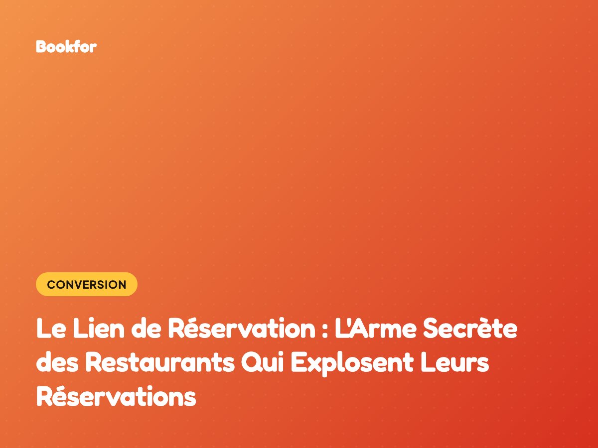Le Lien de Réservation : L'Arme Secrète des Restaurants Qui Explosent Leurs Réservations