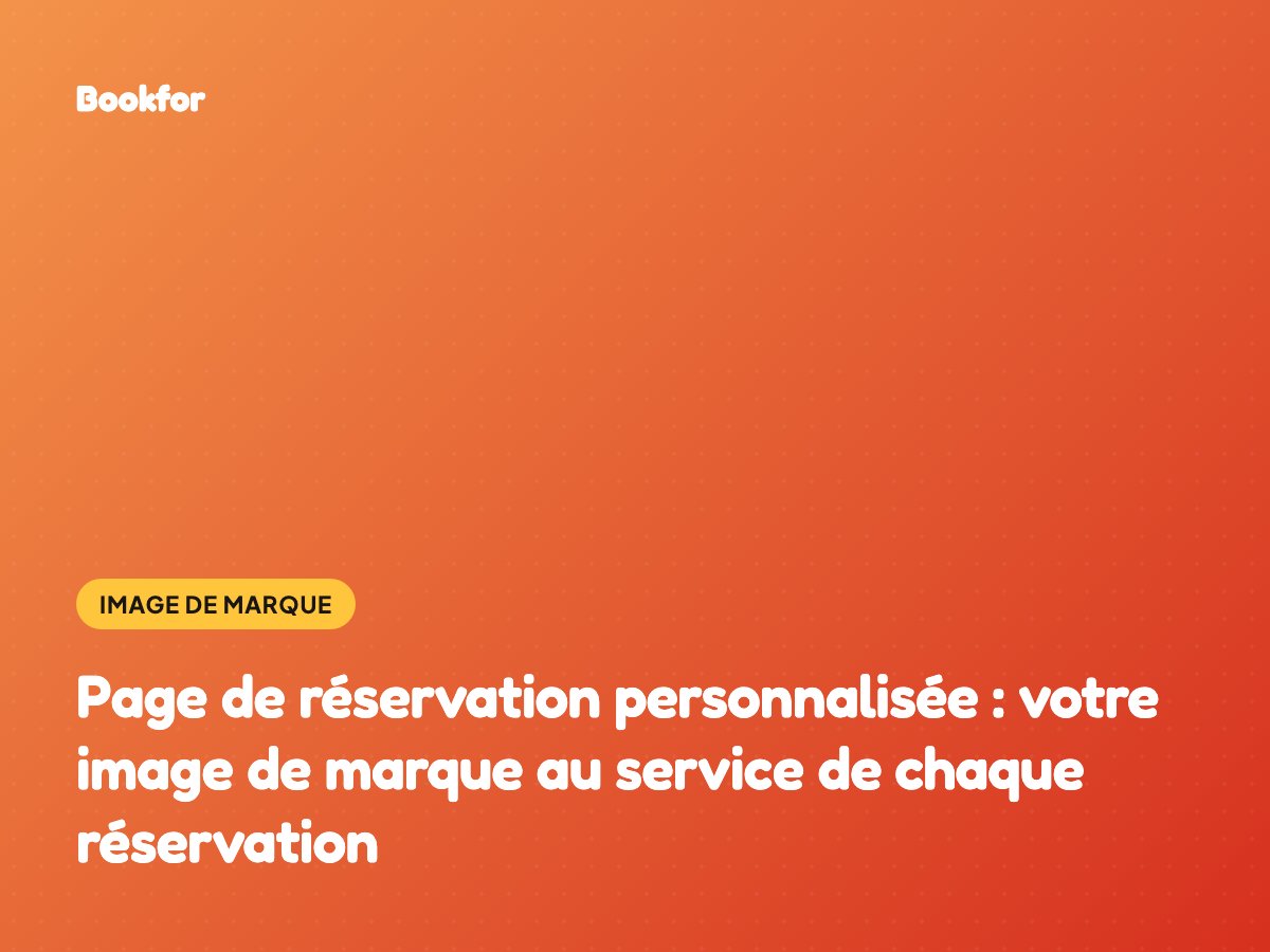 Page de réservation personnalisée : votre image de marque au service de chaque réservation