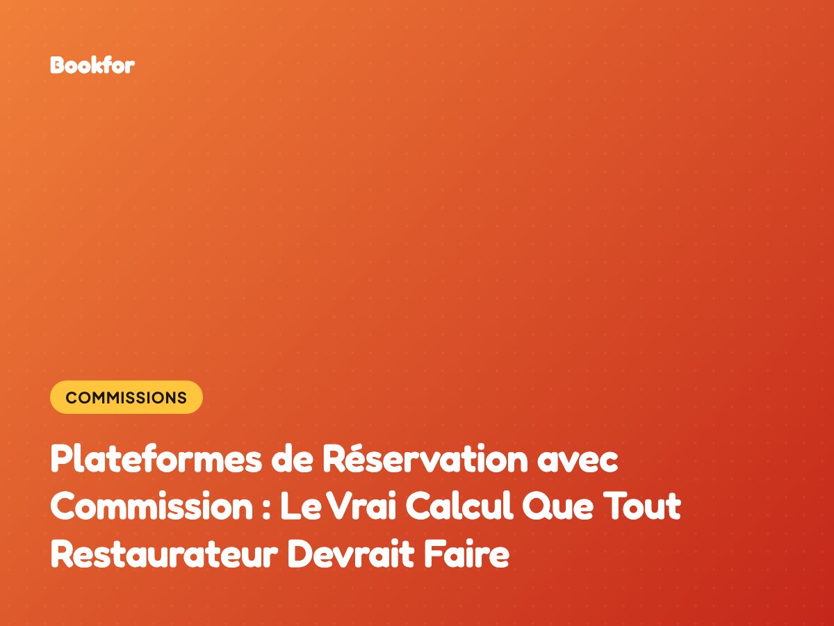 Plateformes de Réservation avec Commission : Le Vrai Calcul Que Tout Restaurateur Devrait Faire