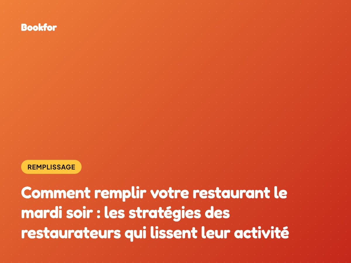 Comment remplir votre restaurant le mardi soir : les stratégies des restaurateurs qui lissent leur activité